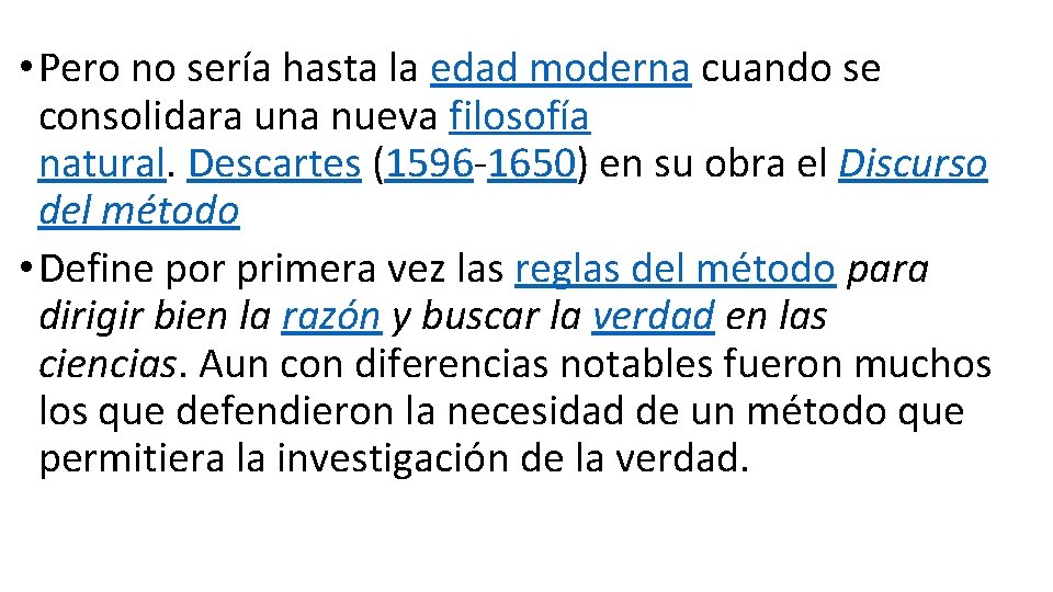  • Pero no sería hasta la edad moderna cuando se consolidara una nueva