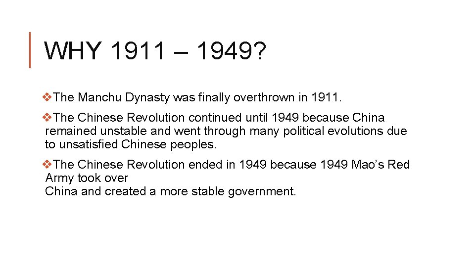 WHY 1911 – 1949? v. The Manchu Dynasty was finally overthrown in 1911. v.