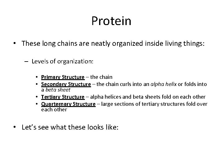 Protein • These long chains are neatly organized inside living things: – Levels of