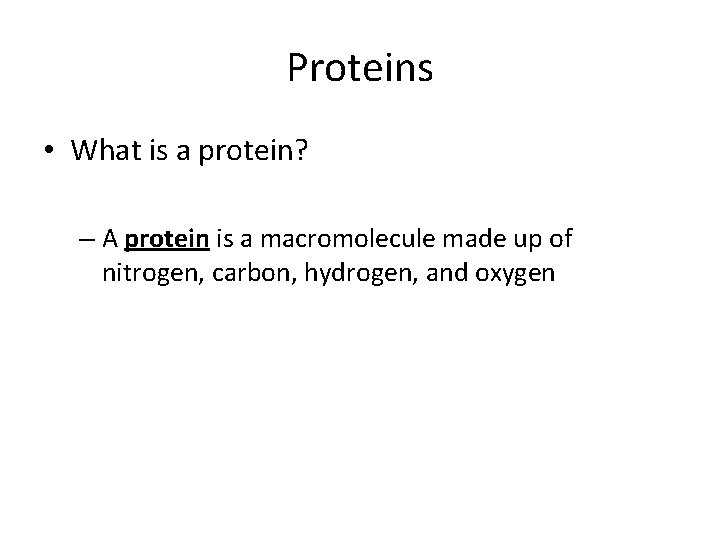 Proteins • What is a protein? – A protein is a macromolecule made up