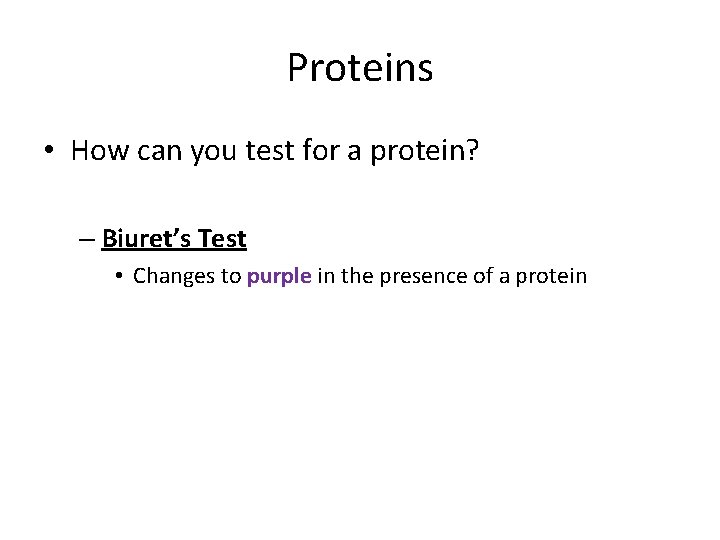 Proteins • How can you test for a protein? – Biuret’s Test • Changes