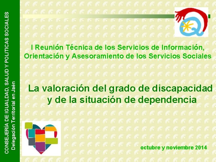 CONSEJERÍA DE IGUALDAD, SALUD Y POLITICAS SOCIALES Delegación Territorial en Jaén I Reunión Técnica