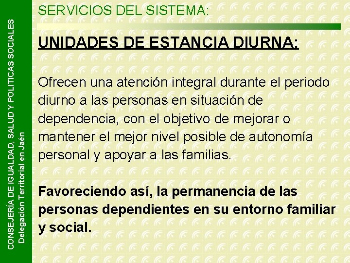 CONSEJERÍA DE IGUALDAD, SALUD Y POLITICAS SOCIALES Delegación Territorial en Jaén SERVICIOS DEL SISTEMA: