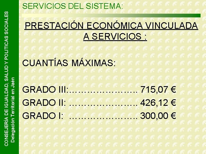 CONSEJERÍA DE IGUALDAD, SALUD Y POLITICAS SOCIALES Delegación Territorial en Jaén SERVICIOS DEL SISTEMA: