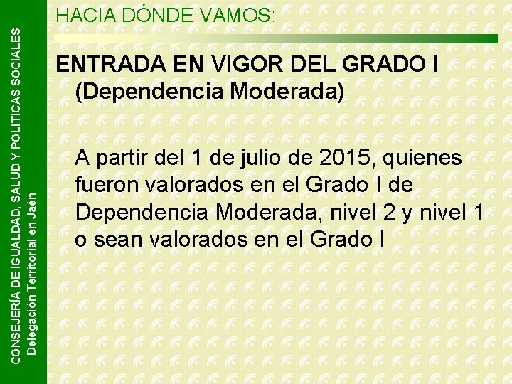 CONSEJERÍA DE IGUALDAD, SALUD Y POLITICAS SOCIALES Delegación Territorial en Jaén HACIA DÓNDE VAMOS: