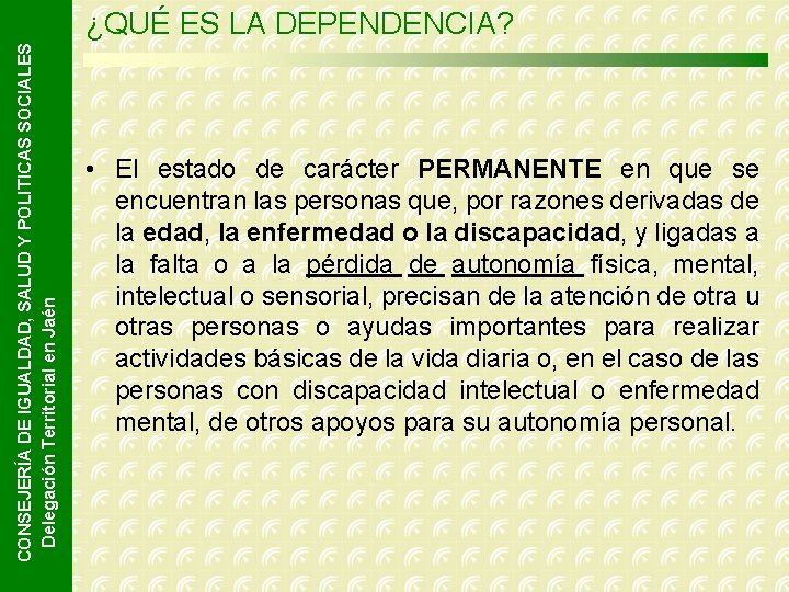 CONSEJERÍA DE IGUALDAD, SALUD Y POLITICAS SOCIALES Delegación Territorial en Jaén ¿QUÉ ES LA