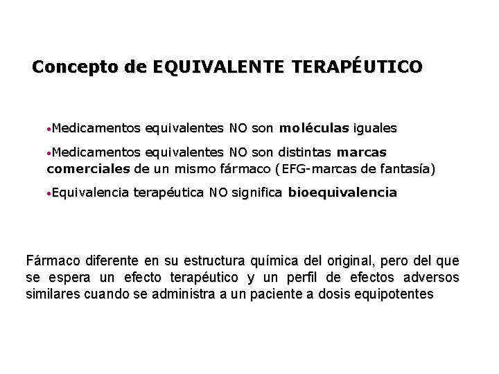 Concepto de EQUIVALENTE TERAPÉUTICO • Medicamentos equivalentes NO son moléculas iguales • Medicamentos equivalentes