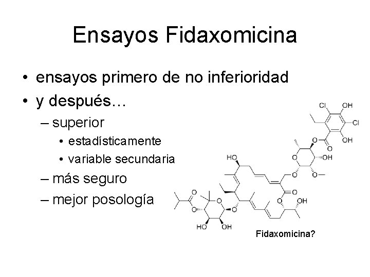 Ensayos Fidaxomicina • ensayos primero de no inferioridad • y después… – superior •