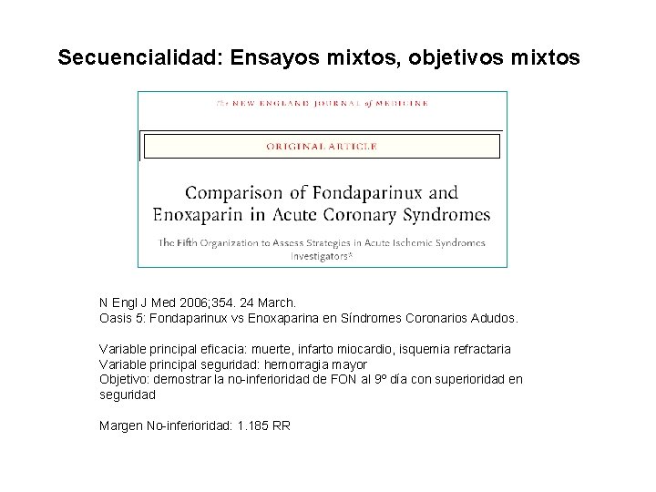 Secuencialidad: Ensayos mixtos, objetivos mixtos N Engl J Med 2006; 354. 24 March. Oasis