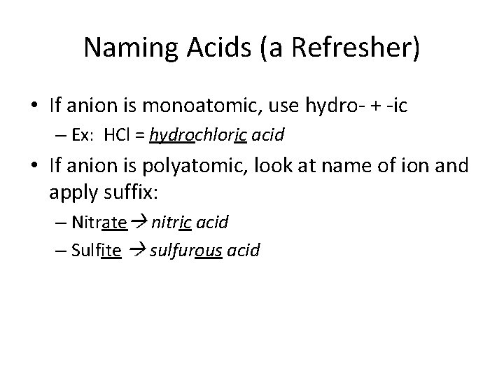 Naming Acids (a Refresher) • If anion is monoatomic, use hydro- + -ic –