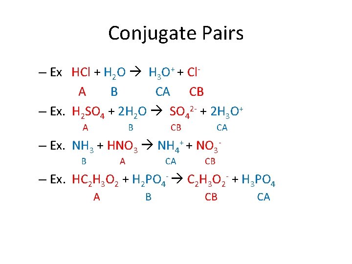 Conjugate Pairs – Ex HCl + H 2 O H 3 O+ + Cl.
