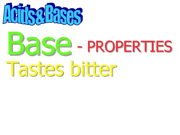 Base - PROPERTIES Tastes bitter 
