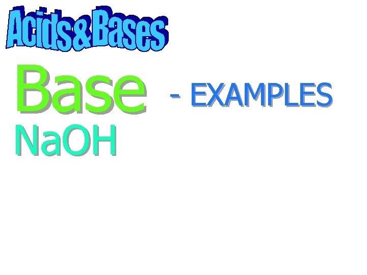 Base Na. OH - EXAMPLES 