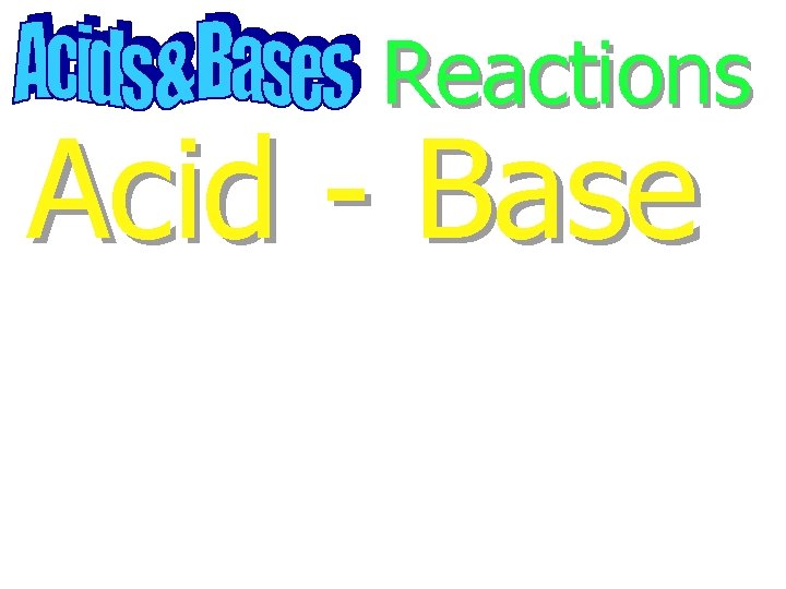 Reactions Acid - Base 