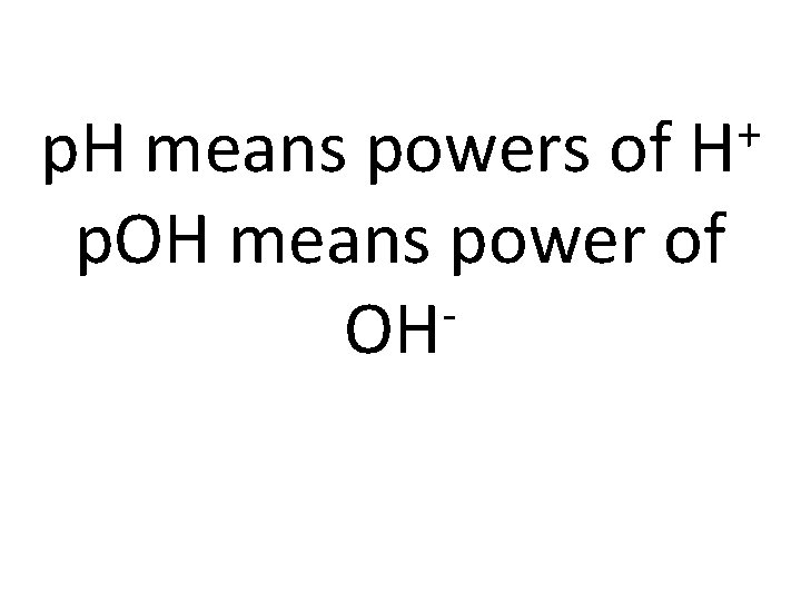 + H p. H means powers of p. OH means power of OH 