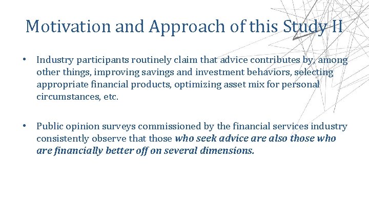 Motivation and Approach of this Study II • Industry participants routinely claim that advice