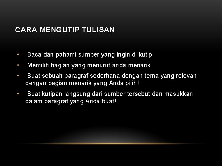 CARA MENGUTIP TULISAN • Baca dan pahami sumber yang ingin di kutip • Memilih