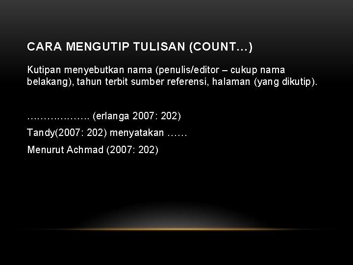 CARA MENGUTIP TULISAN (COUNT…) Kutipan menyebutkan nama (penulis/editor – cukup nama belakang), tahun terbit