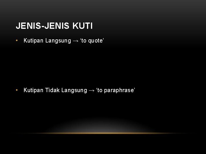 JENIS-JENIS KUTI • Kutipan Langsung → ‘to quote’ • Kutipan Tidak Langsung → ‘to