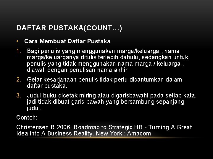 DAFTAR PUSTAKA(COUNT…) • Cara Membuat Daftar Pustaka 1. Bagi penulis yang menggunakan marga/keluarga ,