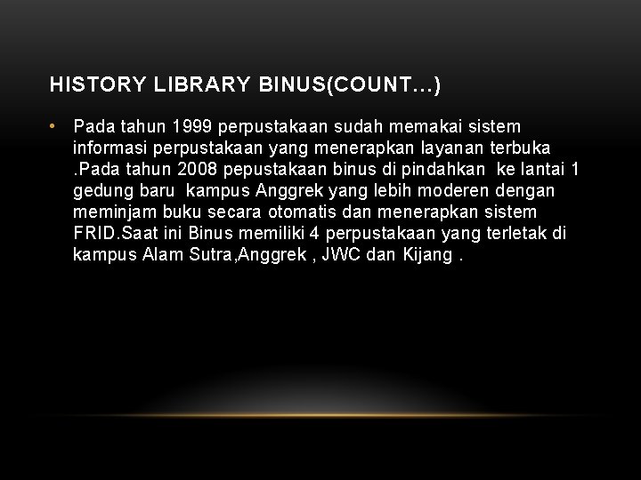 HISTORY LIBRARY BINUS(COUNT…) • Pada tahun 1999 perpustakaan sudah memakai sistem informasi perpustakaan yang