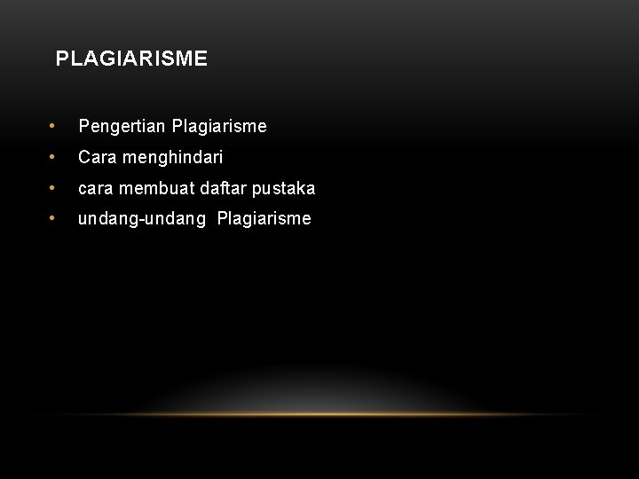 PLAGIARISME • Pengertian Plagiarisme • Cara menghindari • cara membuat daftar pustaka • undang-undang