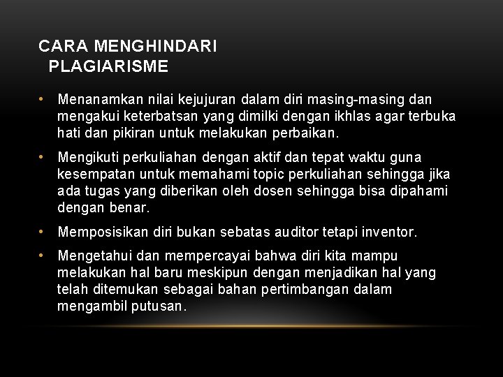 CARA MENGHINDARI PLAGIARISME • Menanamkan nilai kejujuran dalam diri masing-masing dan mengakui keterbatsan yang