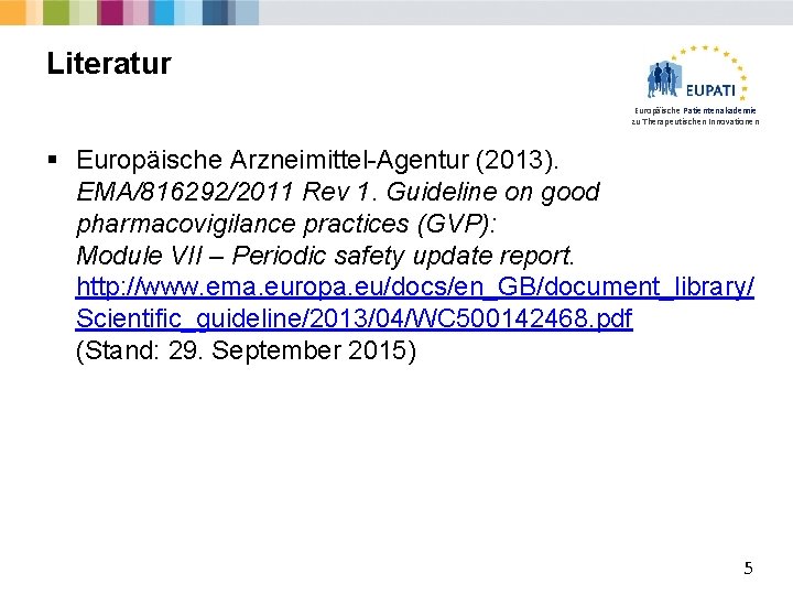 Literatur Europäische Patientenakademie zu Therapeutischen Innovationen § Europäische Arzneimittel-Agentur (2013). EMA/816292/2011 Rev 1. Guideline