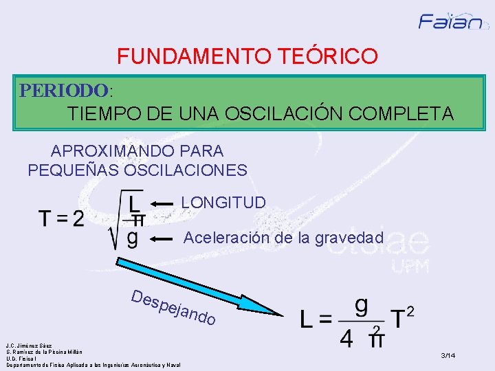 FUNDAMENTO TEÓRICO PERIODO: TIEMPO DE UNA OSCILACIÓN COMPLETA APROXIMANDO PARA PEQUEÑAS OSCILACIONES LONGITUD Aceleración