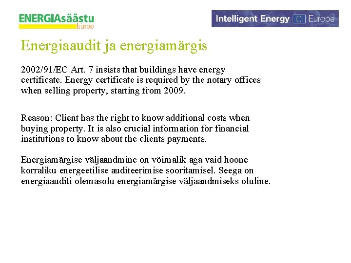 Energiaaudit ja energiamärgis 2002/91/EC Art. 7 insists that buildings have energy certificate. Energy certificate