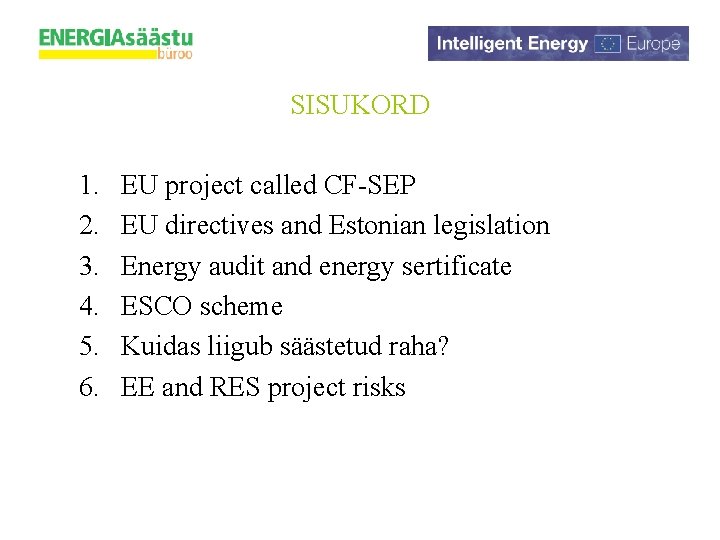 SISUKORD 1. 2. 3. 4. 5. 6. EU project called CF-SEP EU directives and