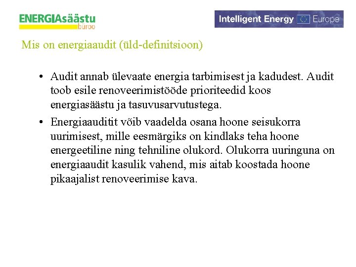 Mis on energiaaudit (üld-definitsioon) • Audit annab ülevaate energia tarbimisest ja kadudest. Audit toob