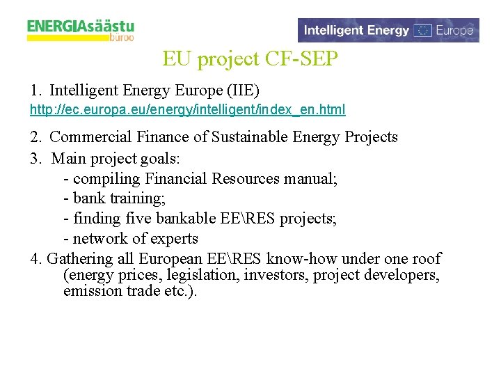 EU project CF-SEP 1. Intelligent Energy Europe (IIE) http: //ec. europa. eu/energy/intelligent/index_en. html 2.