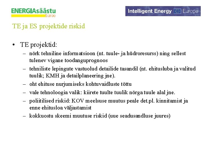 TE ja ES projektide riskid • TE projektid: – nõrk tehniline informatsioon (nt. tuule-