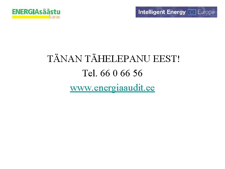 TÄNAN TÄHELEPANU EEST! Tel. 66 0 66 56 www. energiaaudit. ee 