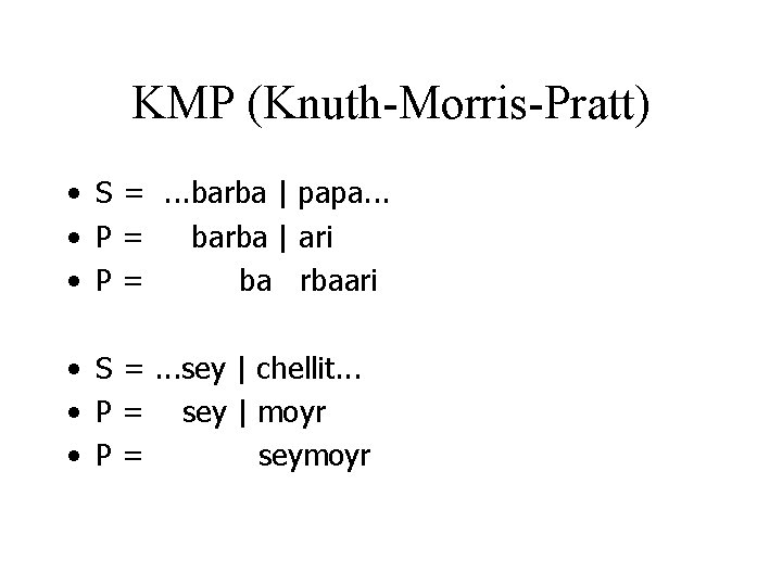 KMP (Knuth-Morris-Pratt) • S =. . . barba | papa. . . • P=