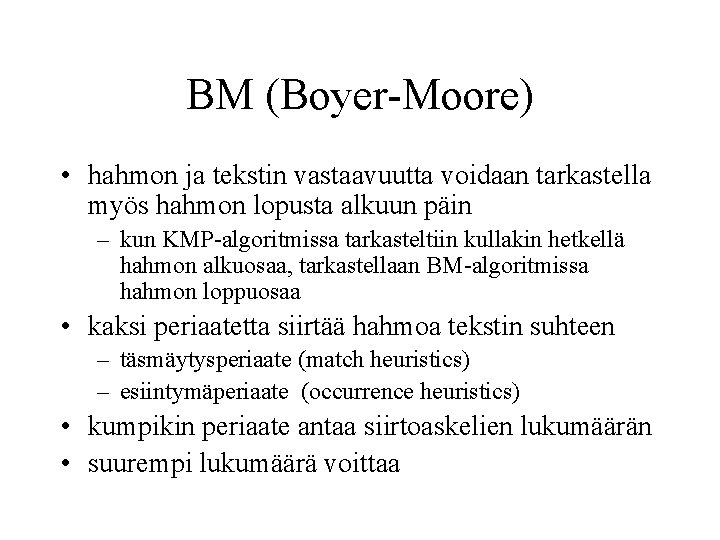 BM (Boyer-Moore) • hahmon ja tekstin vastaavuutta voidaan tarkastella myös hahmon lopusta alkuun päin