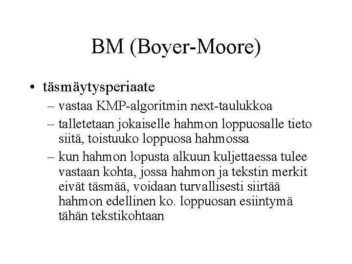 BM (Boyer-Moore) • täsmäytysperiaate – vastaa KMP-algoritmin next-taulukkoa – talletetaan jokaiselle hahmon loppuosalle tieto