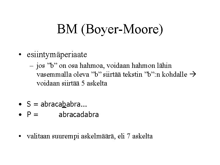 BM (Boyer-Moore) • esiintymäperiaate – jos ”b” on osa hahmoa, voidaan hahmon lähin vasemmalla