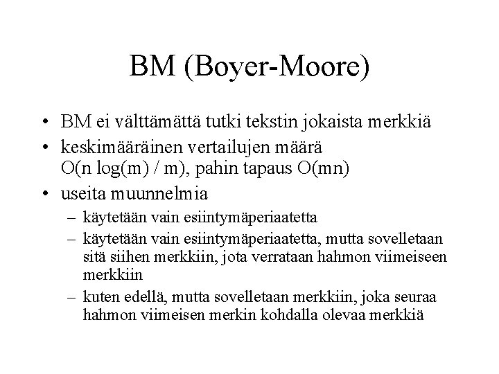BM (Boyer-Moore) • BM ei välttämättä tutki tekstin jokaista merkkiä • keskimääräinen vertailujen määrä