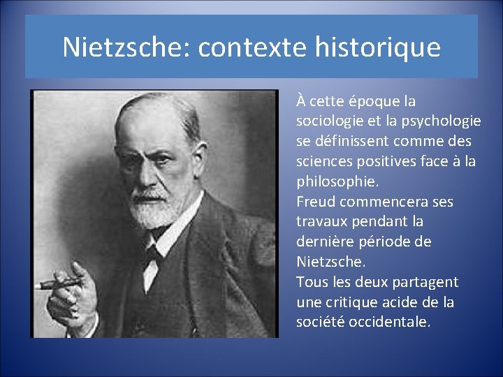 Nietzsche: contexte historique À cette époque la sociologie et la psychologie se définissent comme