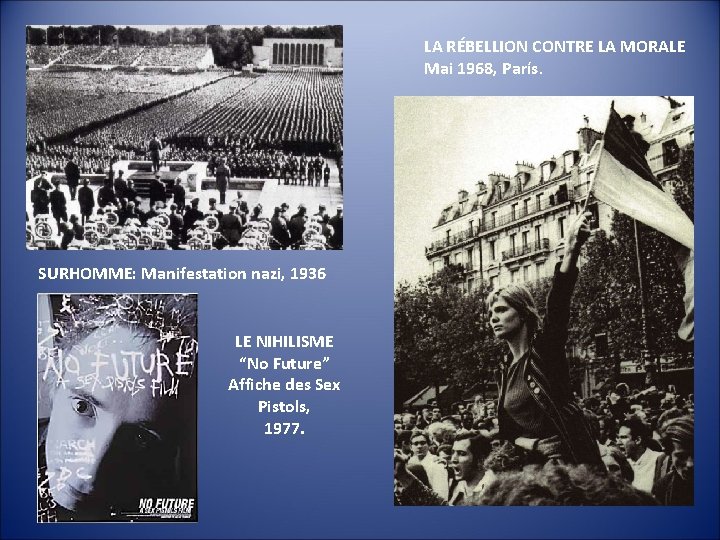 LA RÉBELLION CONTRE LA MORALE Mai 1968, París. SURHOMME: Manifestation nazi, 1936 LE NIHILISME