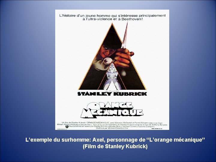 L’exemple du surhomme: Axel, personnage de “L’orange mécanique” (Film de Stanley Kubrick) 