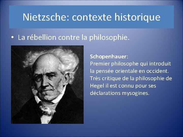 Nietzsche: contexte historique • La rébellion contre la philosophie. Schopenhauer: Premier philosophe qui introduit