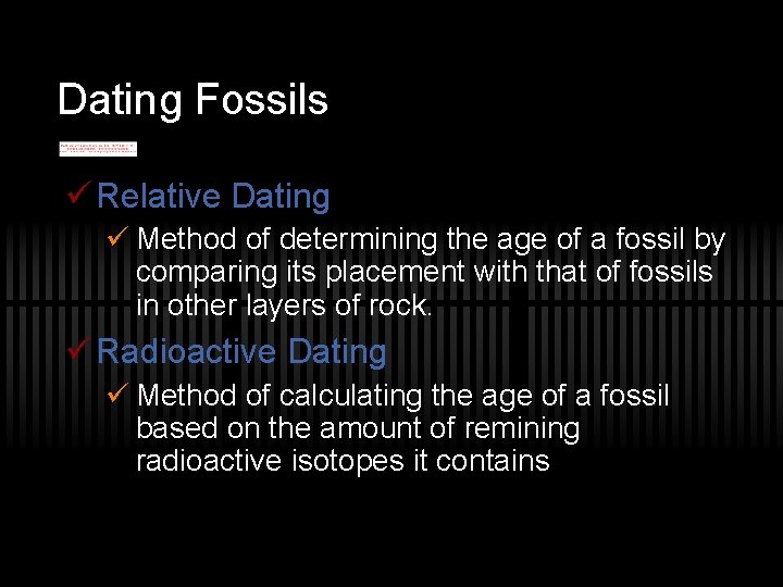 Dating Fossils ü Relative Dating ü Method of determining the age of a fossil
