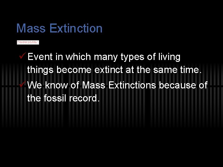 Mass Extinction ü Event in which many types of living things become extinct at