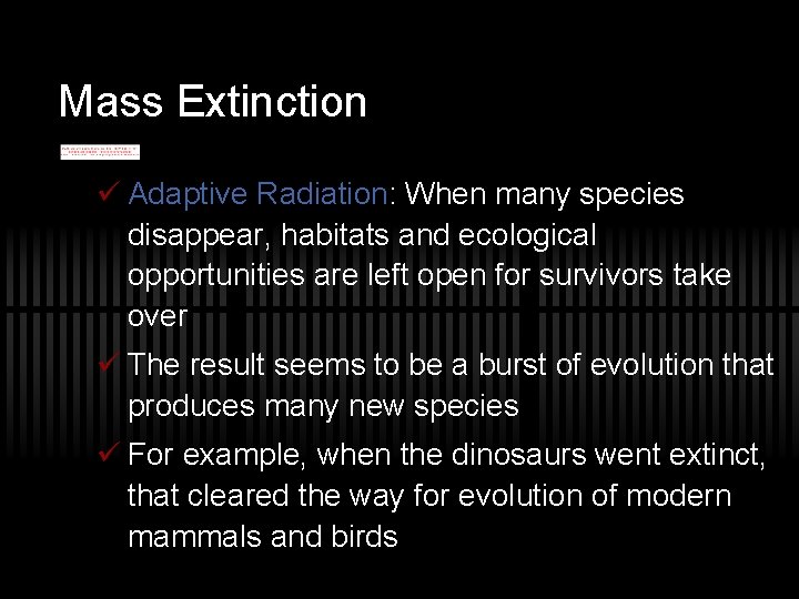 Mass Extinction ü Adaptive Radiation: When many species disappear, habitats and ecological opportunities are