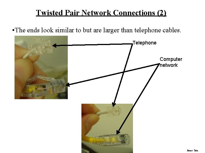 Twisted Pair Network Connections (2) • The ends look similar to but are larger Twisted Pair Network Connections (2) • The ends look similar to but are larger