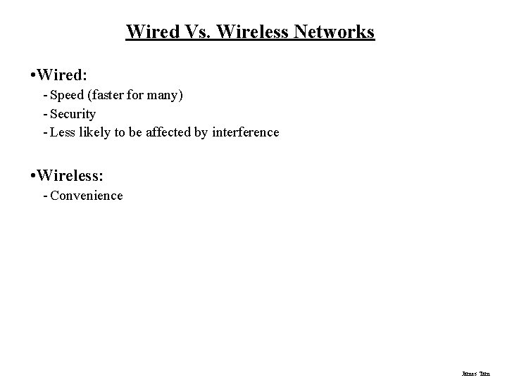 Wired Vs. Wireless Networks • Wired: - Speed (faster for many) - Security - Wired Vs. Wireless Networks • Wired: - Speed (faster for many) - Security -
