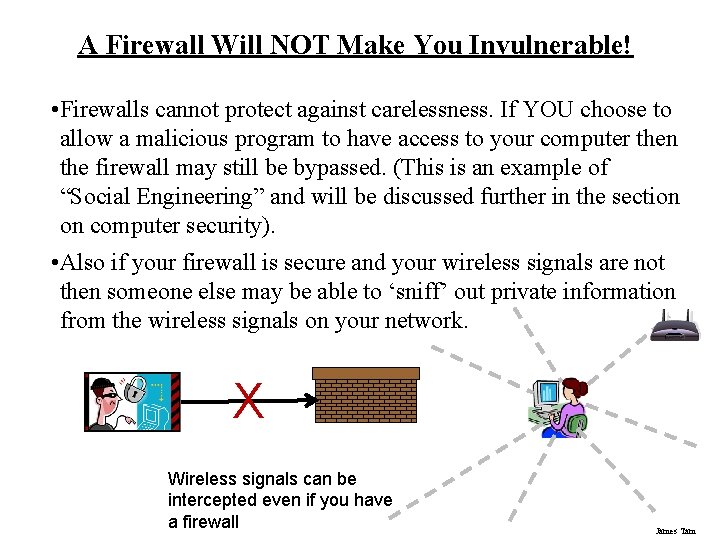 A Firewall Will NOT Make You Invulnerable! • Firewalls cannot protect against carelessness. If A Firewall Will NOT Make You Invulnerable! • Firewalls cannot protect against carelessness. If